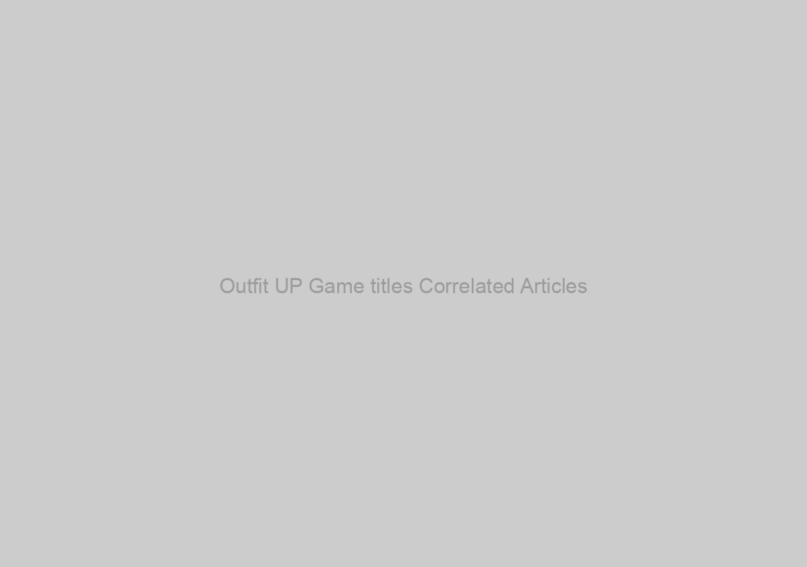 Outfit UP Game titles Correlated Articles